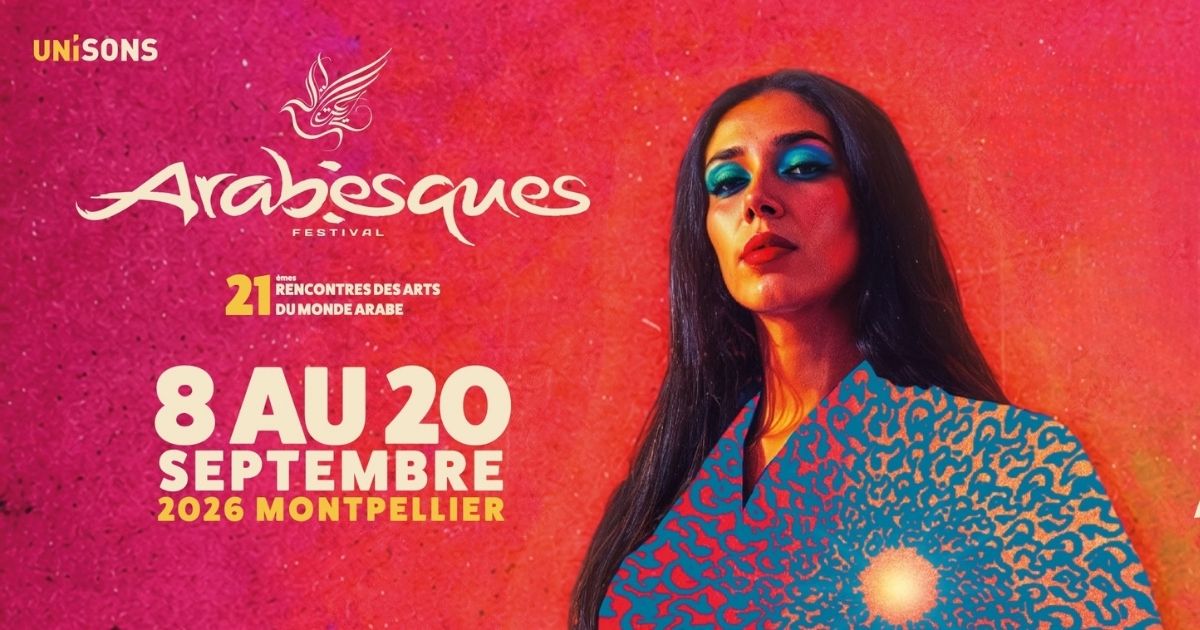 Festival Arabesques 2026 : Montpellier célèbre les cultures du monde arabe